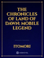 The Chronicles of Land of Dawn: Mobile legend Book