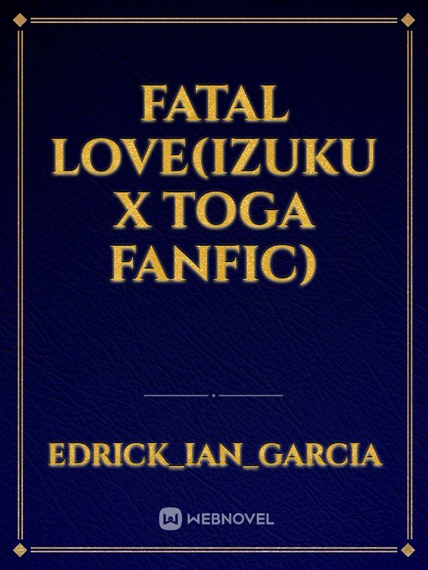 Fatal Love(izuku x toga fanfic)