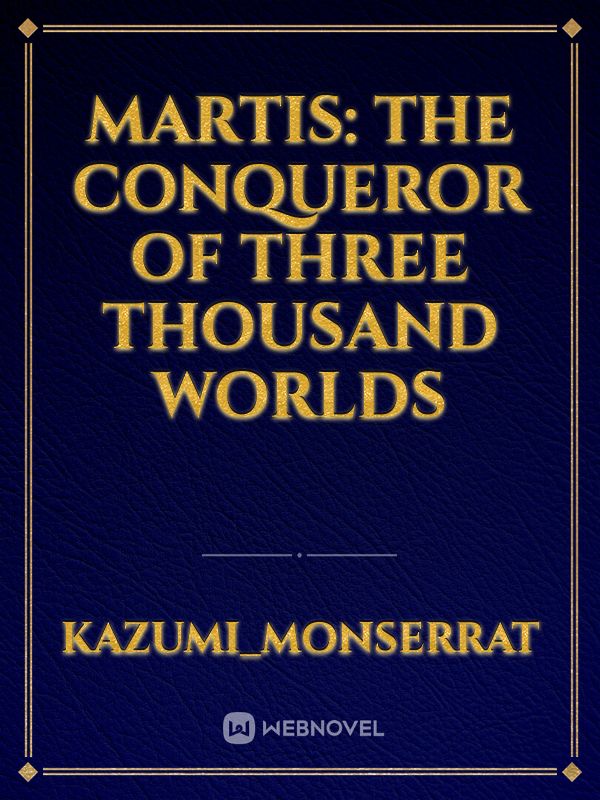 Martis: The Conqueror of Three Thousand Worlds