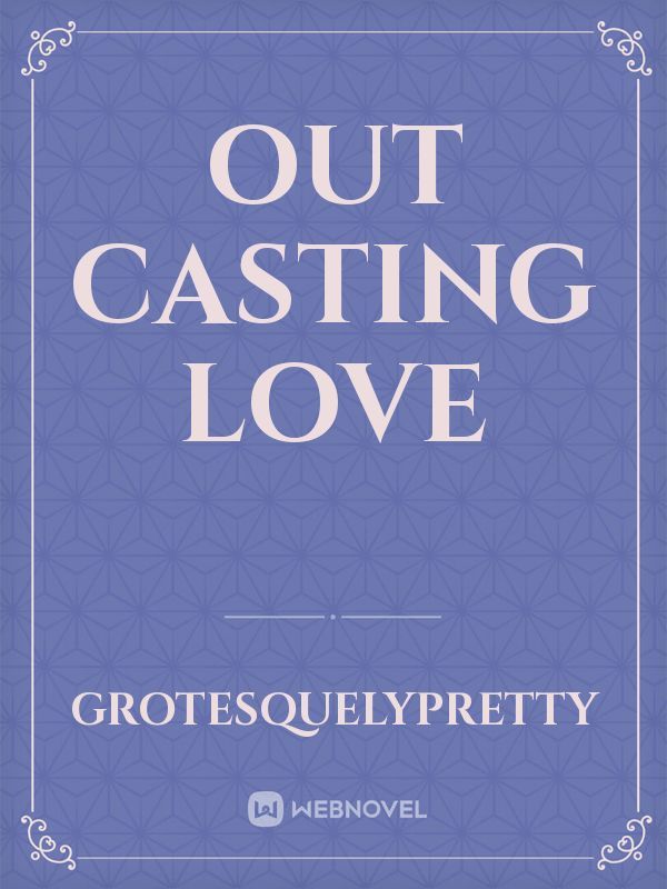 Out Casting Love