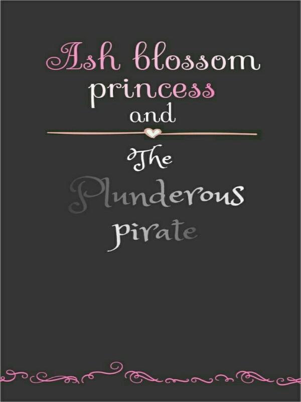 Ash Blossom princess and The Plunderous pirate