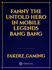 FANNY THE UNTOLD HERO IN MOBILE LEGENDS BANG BANG Book