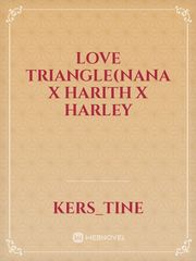 Love Triangle(Nana x Harith x Harley Book