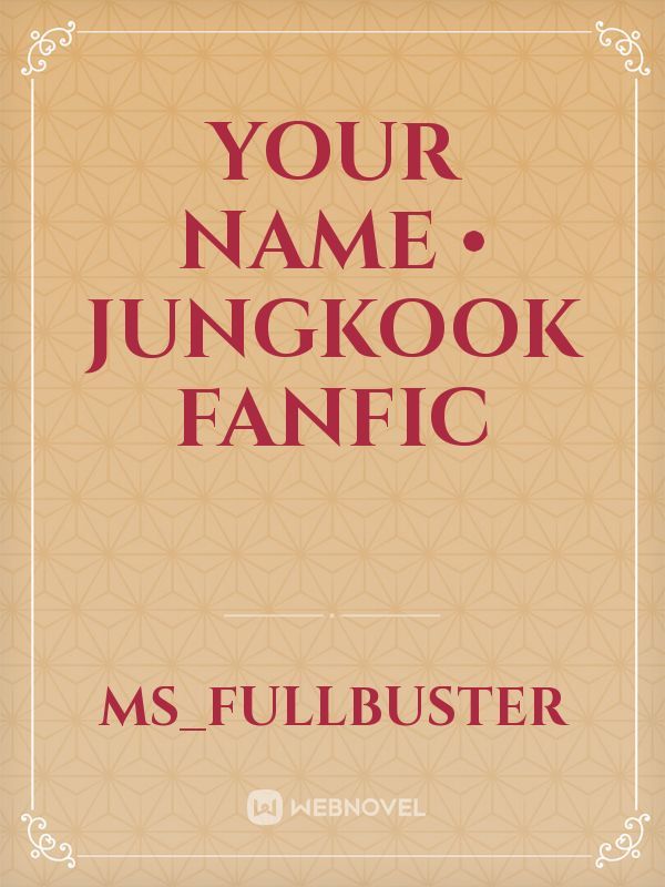 Your Name • Jungkook Fanfic