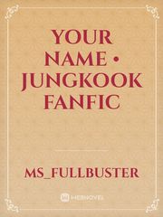 Your Name • Jungkook Fanfic Book