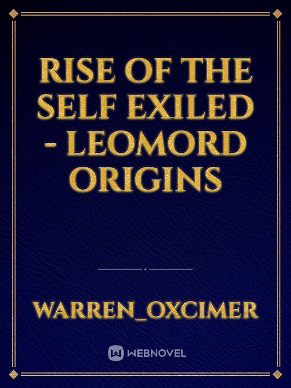 Rise of the Self Exiled - Leomord Origins