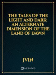 The Tales of the Light and Dark: An Alternate Dimension of the Land of Dawn Book