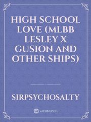 High School Love (MLBB Lesley X Gusion and other ships) Book
