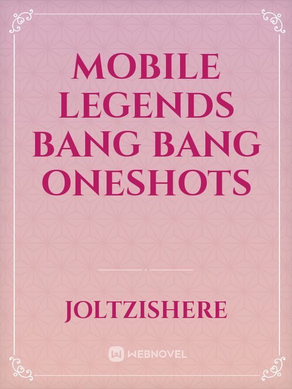 Mobile Legends Bang Bang Oneshots