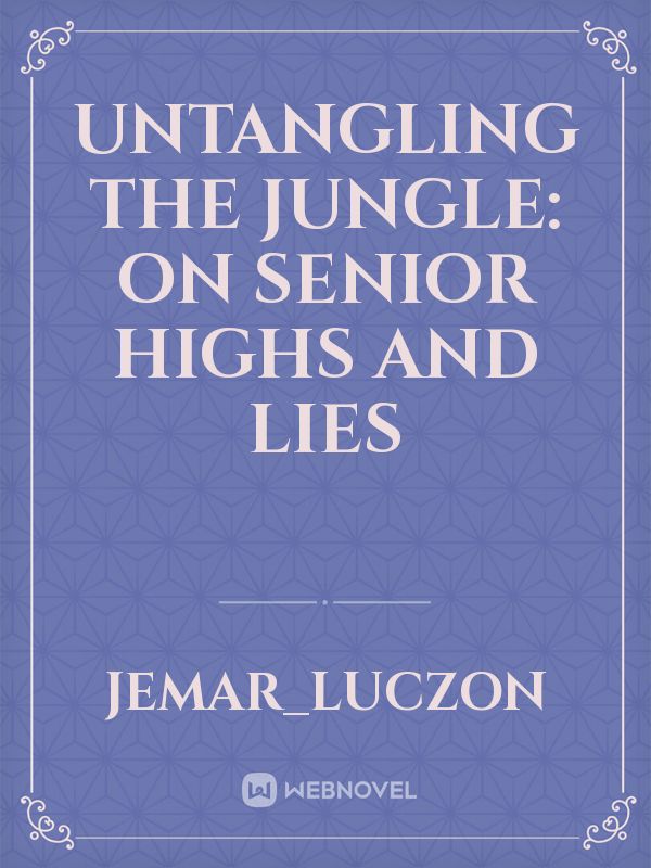 Untangling the Jungle: On Senior Highs and Lies