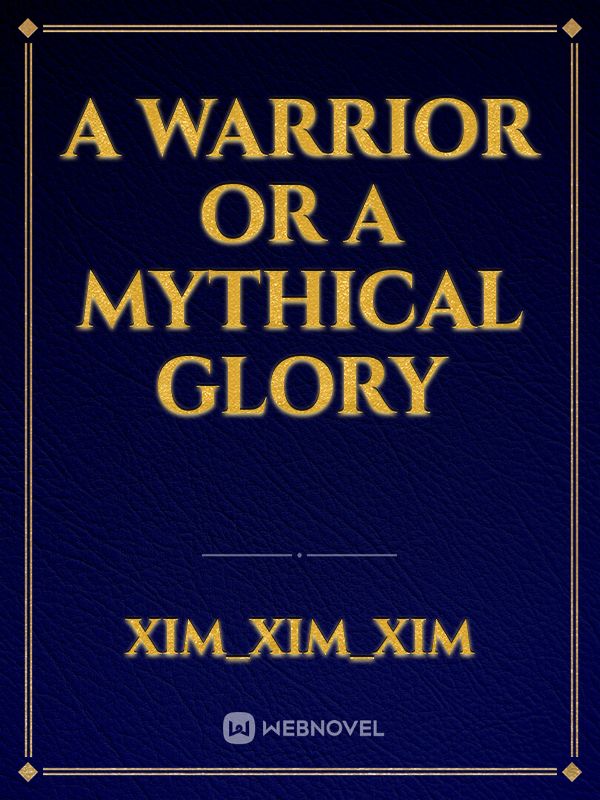 A Warrior or a Mythical Glory