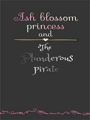 Ash Blossom Princess and The Plunderous Pirate Book