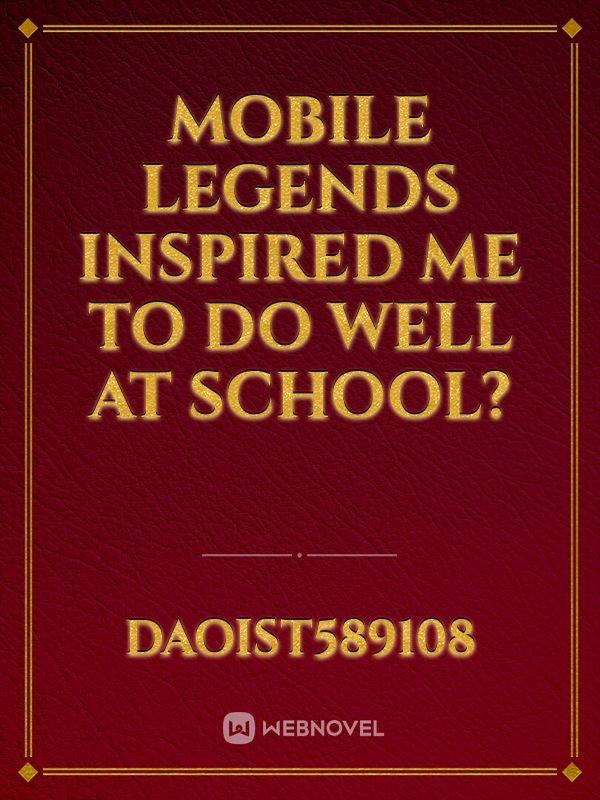 Mobile Legends Inspired Me To Do Well At School?
