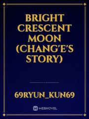 Bright Crescent Moon (Chang'e's Story) Book