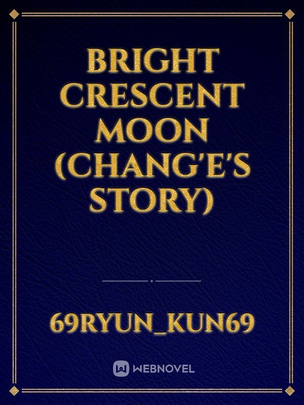Bright Crescent Moon (Chang'e's Story)