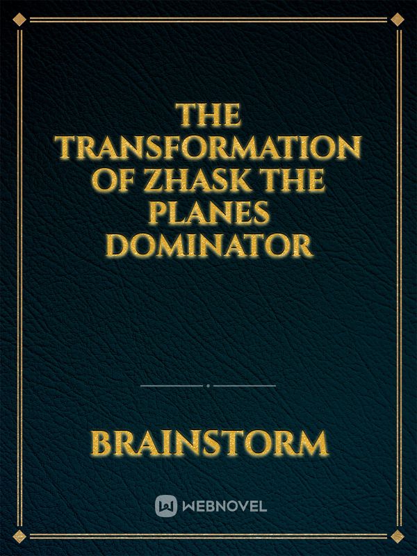 The Transformation of Zhask the Planes Dominator Book