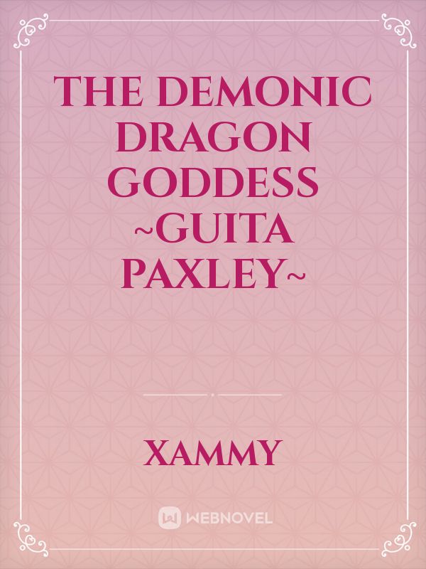 The Demonic Dragon Goddess
~Guita Paxley~ Book