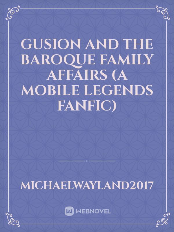 Gusion and the Baroque Family Affairs (A Mobile Legends Fanfic)
