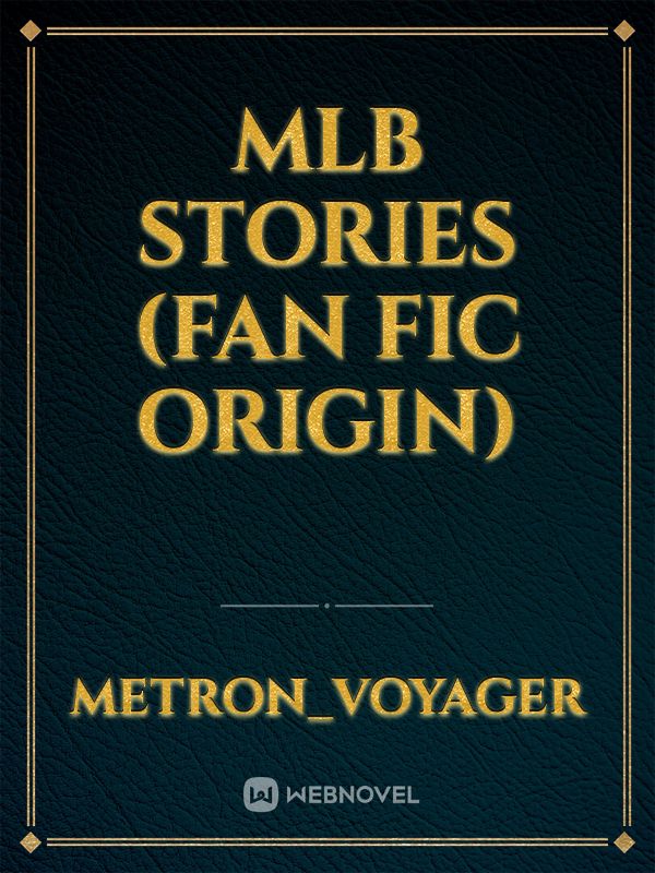 Mlb Stories (Fan Fic Origin)