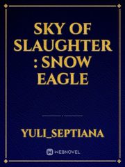 SKY of SLAUGHTER  : snow eagle Book