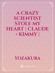 A Crazy Scientist Stole My Heart | Claude × Kimmy | Book