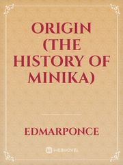 ORIGIN (THE HISTORY OF MINIKA) Book
