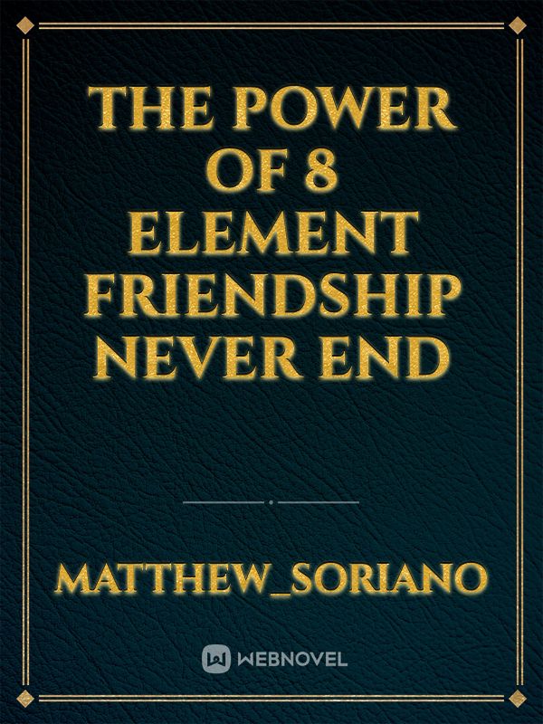 The Power of 8 Element
Friendship never end Book