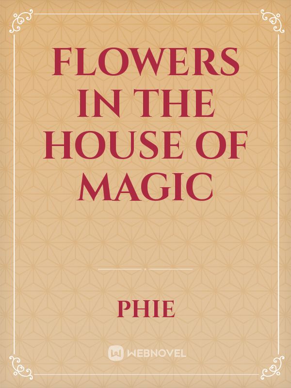 Flowers in the house of magic