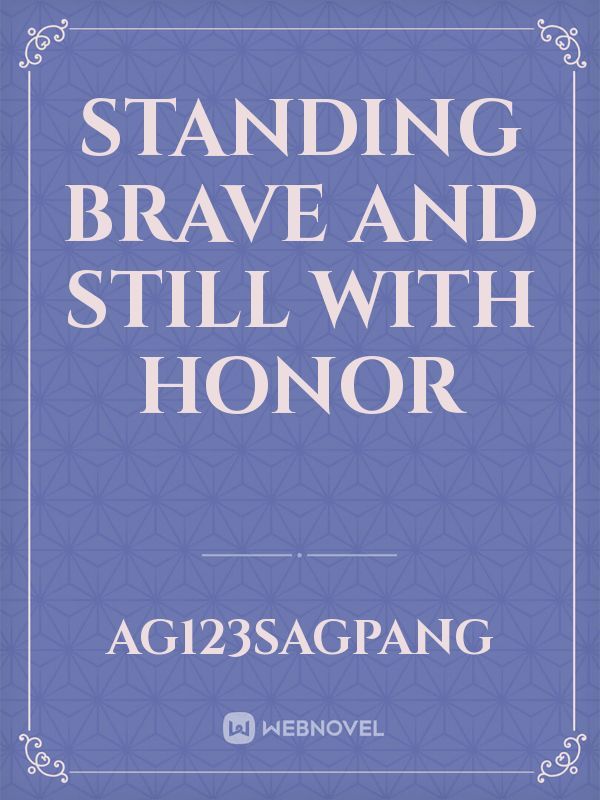 Standing Brave and Still with Honor