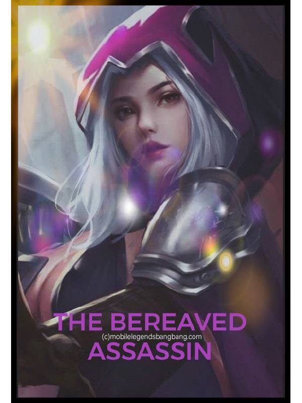The Bereaved Assassin (ML Natalia Fanfic, incl. Tigreal, Alucard)