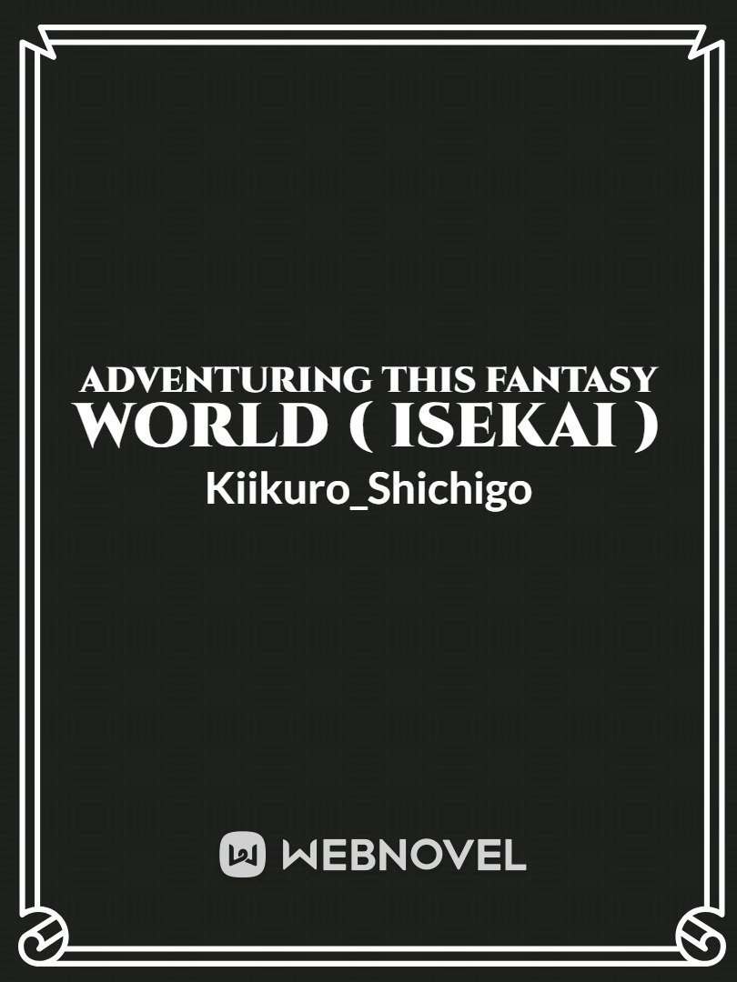 Adventuring This Fantasy World ( ISEKAI )