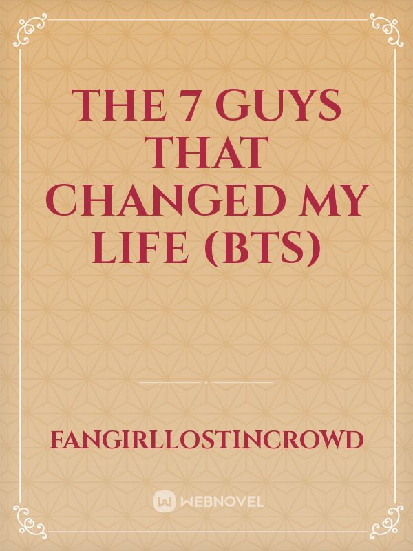 The 7 Guys That Changed My Life (BTS)