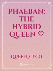 Phaeban: The Hybrid Queen ♡ Book
