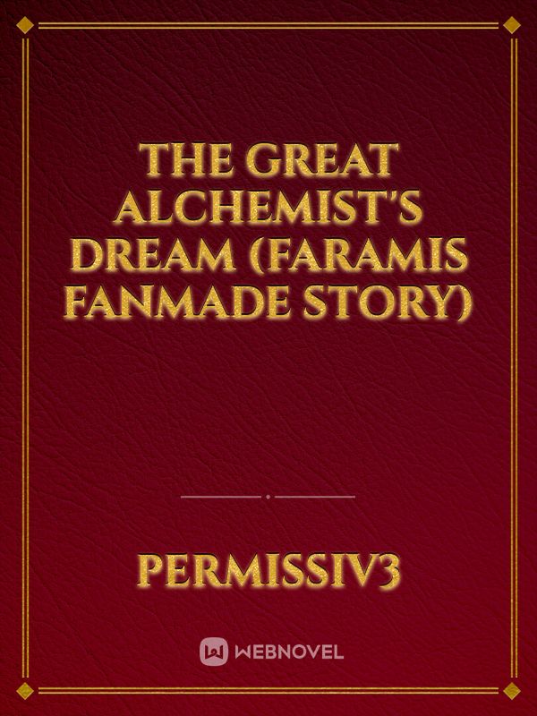 The Great Alchemist's Dream (Faramis Fanmade Story)