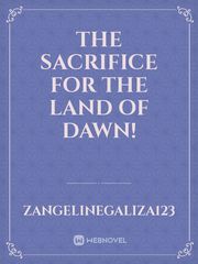 THE SACRIFICE FOR THE LAND OF DAWN! Book