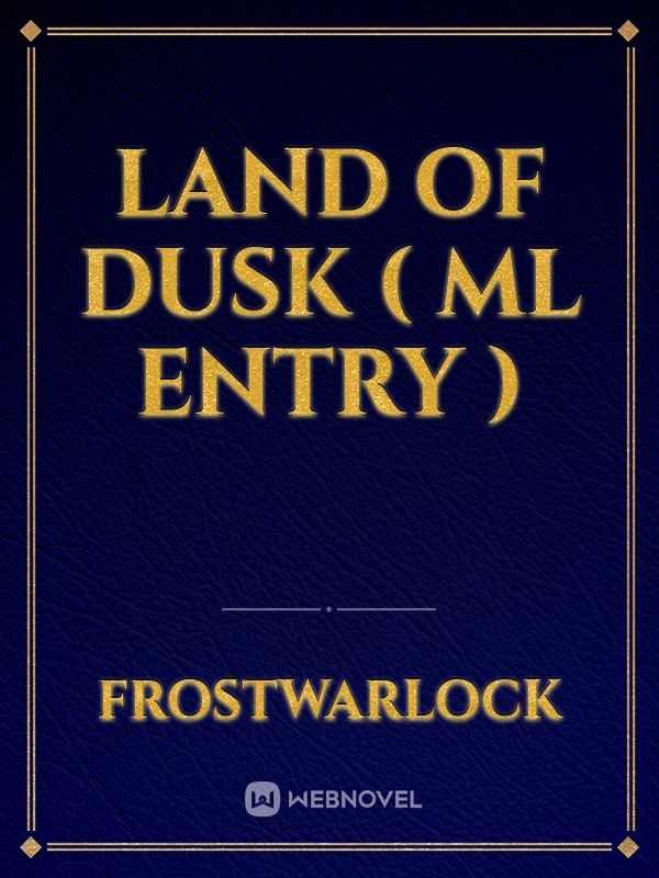 Land of Dusk ( ML Entry )