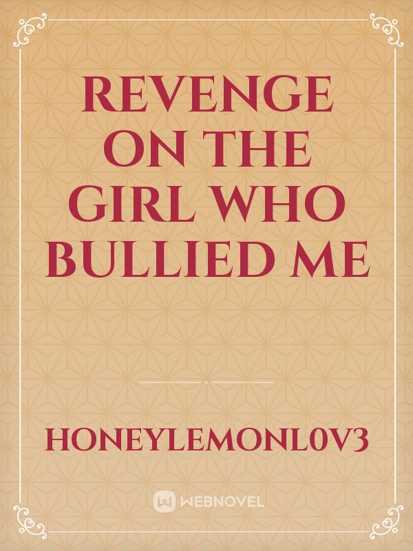 Revenge on the girl who bullied me