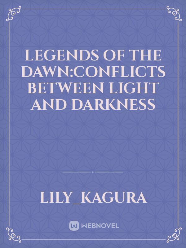 Legends Of the Dawn:Conflicts between Light and Darkness