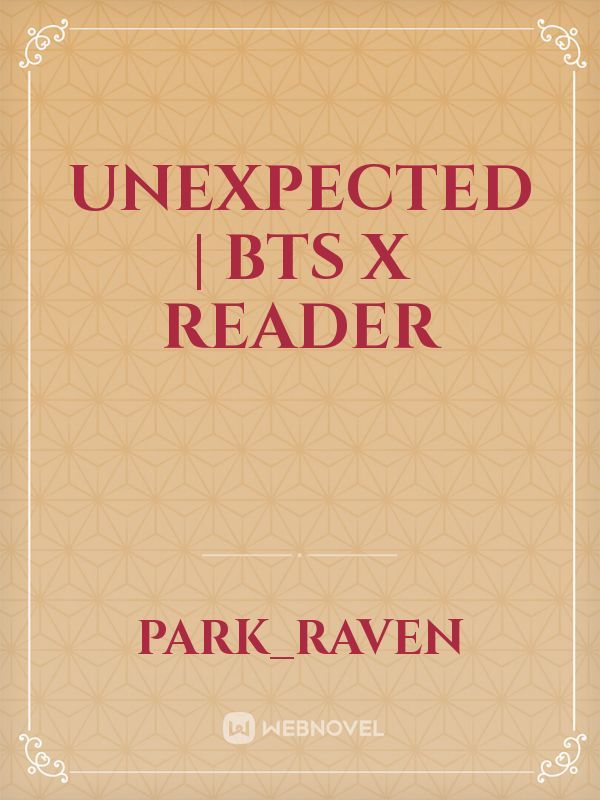 Unexpected | BTS X Reader