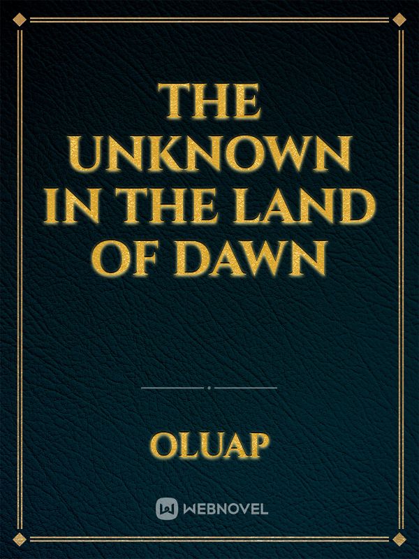 The Unknown in the Land of Dawn