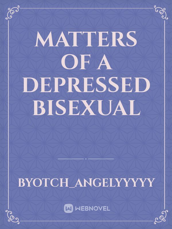 Matters of a Depressed Bisexual