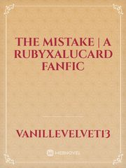 The Mistake | A RubyxAlucard FanFic Book