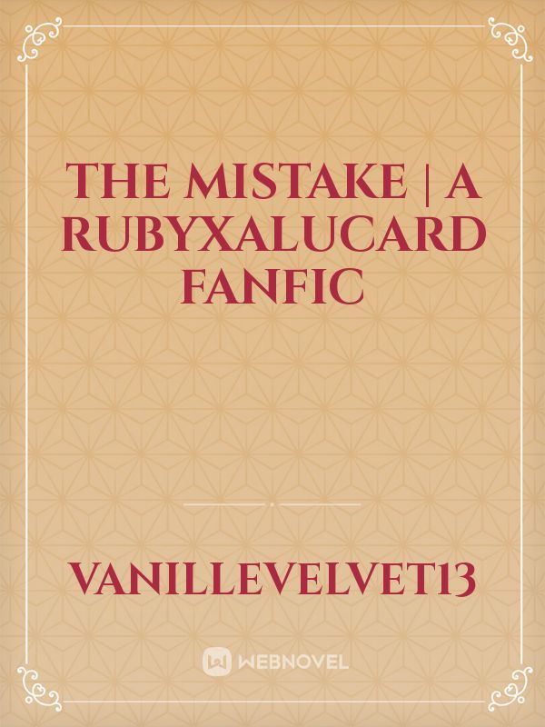 The Mistake | A RubyxAlucard FanFic