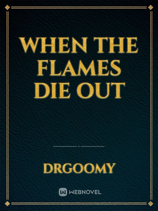 When the Flames Die Out