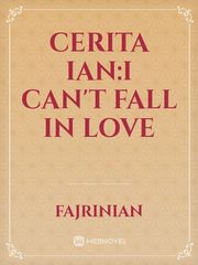 Cerita Ian:I Can't Fall In Love Book