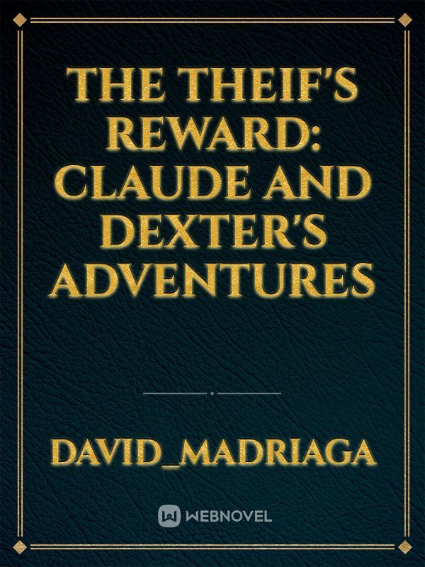 The Theif's Reward: Claude and Dexter's Adventures Book