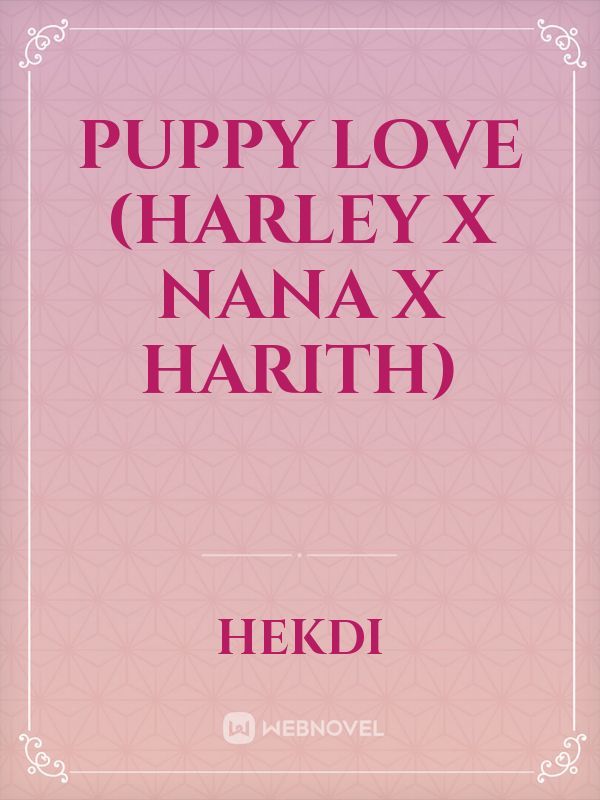Puppy Love (Harley X Nana X Harith)