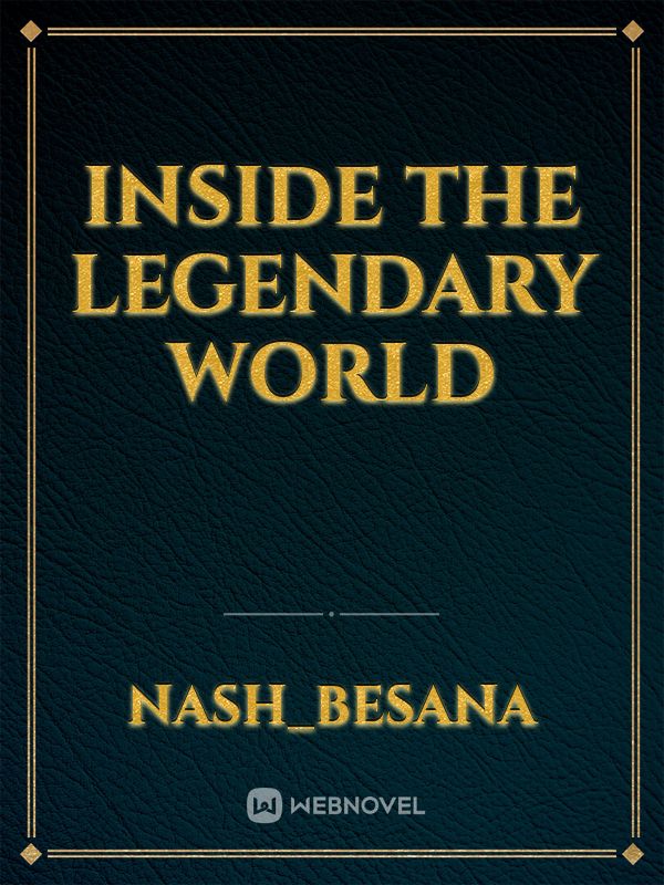 Inside the Legendary World