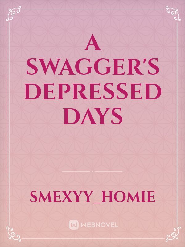 a swagger's depressed days