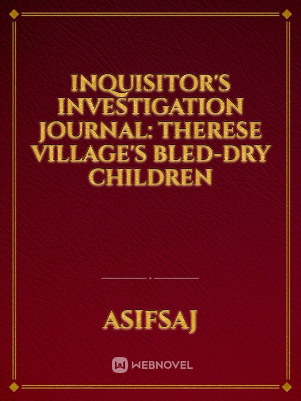 Inquisitor's Investigation Journal: Therese Village's Bled-dry Children